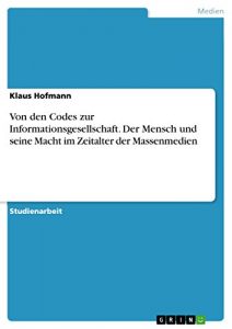Baixar Von den Codes zur Informationsgesellschaft. Der Mensch und seine Macht im Zeitalter der Massenmedien pdf, epub, eBook
