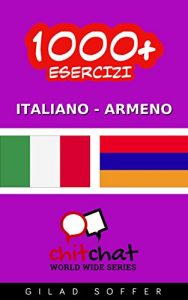 Baixar 1000+ Esercizi Italiano – Armeno (ChitChat WorldWide) (Italian Edition) pdf, epub, eBook