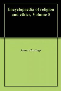 Baixar Encyclopaedia of religion and ethics, Volume 5 (English Edition) pdf, epub, eBook