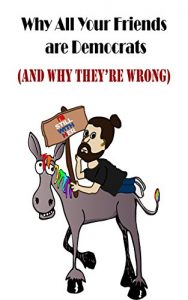 Baixar Why All Your Friends are Democrats: (And Why They’re Wrong) (English Edition) pdf, epub, eBook