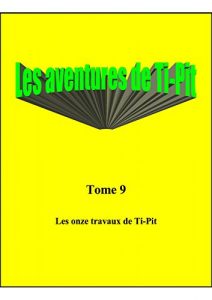 Baixar Les aventures de Ti-Pit: Tome 9 – Les onze travaux de Ti-Pit (French Edition) pdf, epub, eBook