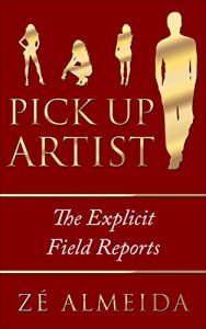 Baixar Pick Up Artist: The Explicit Field Reports (Pick up Artist, The Game, Dating, Pick Up Women) (English Edition) pdf, epub, eBook