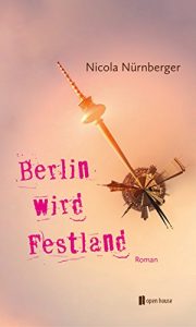Baixar Berlin wird Festland: Roman (Reihe 1) (German Edition) pdf, epub, eBook