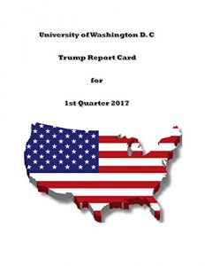 Baixar University of Washington D. C Trump Report Card for 1st Quarter 2017 (English Edition) pdf, epub, eBook