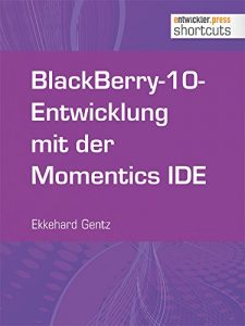 Baixar BlackBerry-10-Entwicklung mit der Momentics IDE (shortcuts 122) (German Edition) pdf, epub, eBook