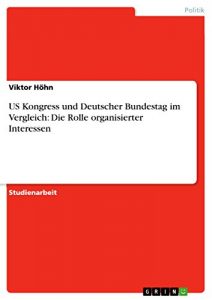 Baixar US Kongress und Deutscher Bundestag im Vergleich: Die Rolle organisierter Interessen pdf, epub, eBook