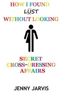 Baixar How I Found Lust Without Looking: Secret Cross-Dressing Affairs (English Edition) pdf, epub, eBook