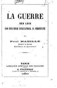 Baixar La guerre, ses lois, son influence civilisatrice, sa perpétuité (French Edition) pdf, epub, eBook