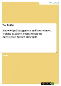 Baixar Knowledge Management im Unternehmen. Welche Faktoren beeinflussen die Bereitschaft Wissen zu teilen? pdf, epub, eBook