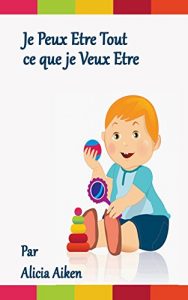 Baixar Je Peux Etre Tout ce que je Veux Etre. (French Edition) pdf, epub, eBook