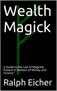 Baixar Wealth Magick: A Guide to the Use of Magickal Powers in Matters of Money and Finance (The Ultimate Short Guide to Magick Book 6) (English Edition) pdf, epub, eBook