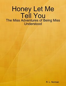 Baixar Honey Let Me Tell You: The Miss Adventures of Being Miss Understood pdf, epub, eBook