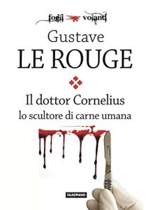 Baixar Il Dr. Cornelius lo scultore di carne umana (Fogli volanti) pdf, epub, eBook