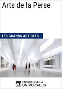 Baixar Arts de la Perse (Les Grands Articles): (Les Grands Articles d’Universalis) (French Edition) pdf, epub, eBook