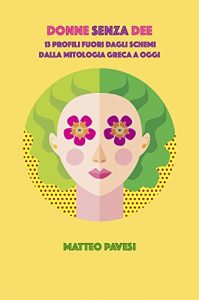 Baixar Donne senza Dee: 13 profili fuori dagli schemi – dalla mitologia greca ad oggi (Italian Edition) pdf, epub, eBook
