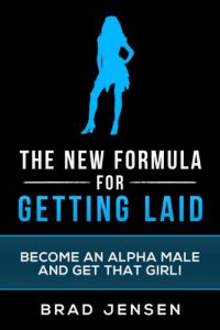 Baixar The New Formula for Getting Laid: Become an Alpha Male and Get that Girl! (Get Laid, How To Be An Alpha Male, Confidence Hacks, Build Muscle, Online Dating) (English Edition) pdf, epub, eBook