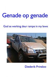 Baixar Genade op genade: God se werking deur rampe in my lewe (Afrikaans Edition) pdf, epub, eBook