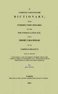 Baixar A Tahitian and English Dictionary: With Introductory Remarks on the Polynesian Language, and a Short Grammar of the Tahitian Dialect: with an Appendix … Foreign Words in the Bible (English Edition) pdf, epub, eBook