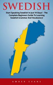 Baixar Swedish: Start Speaking Swedish In Just 14 Days! – The Complete Beginners Guide To Learning Swedish Grammar And Vocabulary! (Swedish Language, Swedish Edition, Language Learning) (English Edition) pdf, epub, eBook