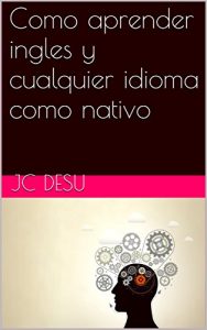 Baixar Como aprender ingles y cualquier idioma como nativo (Spanish Edition) pdf, epub, eBook