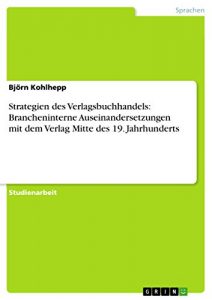 Baixar Strategien des Verlagsbuchhandels: Brancheninterne Auseinandersetzungen mit dem Verlag Mitte des 19. Jahrhunderts pdf, epub, eBook