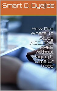 Baixar How And Where To Study MEDICINE FREE Without Paying A Dime Or Kobo (English Edition) pdf, epub, eBook
