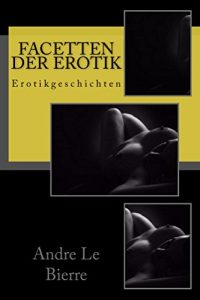 Baixar Facetten der Erotik: Erotikgeschichten (German Edition) pdf, epub, eBook
