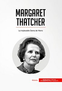 Baixar Margaret Thatcher: La implacable Dama de Hierro (Historia) (Spanish Edition) pdf, epub, eBook