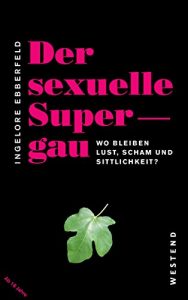 Baixar Der sexuelle Supergau: Wo bleiben Lust, Scham und Sittlichkeit (German Edition) pdf, epub, eBook