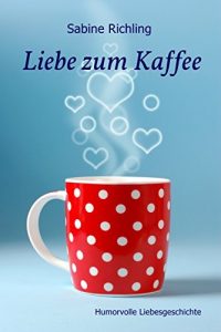 Baixar Liebe zum Kaffee: Humorvolle Liebesgeschichte (German Edition) pdf, epub, eBook