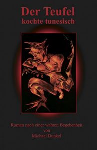 Baixar Der Teufel kochte tunesisch: Roman nach einer wahren Begebenheit (German Edition) pdf, epub, eBook