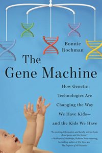 Baixar The Gene Machine: How Genetic Technologies Are Changing the Way We Have Kids–and the Kids We Have pdf, epub, eBook