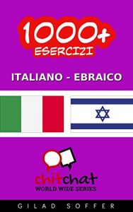 Baixar 1000+ Esercizi Italiano – Ebraico (ChitChat WorldWide) (Italian Edition) pdf, epub, eBook