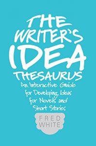 Baixar The Writer’s Idea Thesaurus: An Interactive Guide for Developing Ideas for Novels and Short Stories pdf, epub, eBook