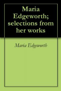 Baixar Maria Edgeworth; selections from her works (English Edition) pdf, epub, eBook