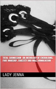 Baixar Total Submission- An Anthology of Cuckolding, Foot Worship, Chastity and Male Humiliation (English Edition) pdf, epub, eBook