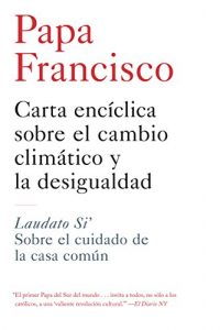 Baixar Carta enciclica sobre el cambio climatico y la desigualdad: Laudato Si’: Sobre el cuidado de la casa comun pdf, epub, eBook