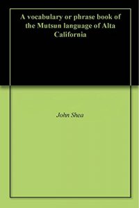 Baixar A vocabulary or phrase book of the Mutsun language of Alta California (Spanish Edition) pdf, epub, eBook