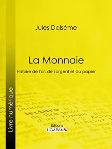 Baixar La Monnaie: Histoire de l’or, de l’argent et du papier (French Edition) pdf, epub, eBook
