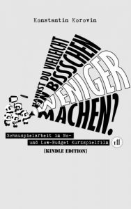 Baixar Kannst du vielleicht ein bisschen weniger machen? – Schauspielarbeit im No- und Low-Budget Kurzspielfilm 1.1 (German Edition) pdf, epub, eBook