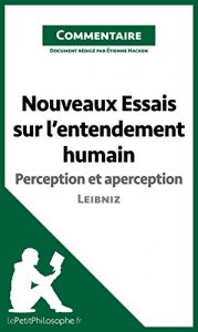 Baixar Nouveaux Essais sur l’entendement humain de Leibniz – Perception et aperception (Commentaire): Comprendre la philosophie avec lePetitPhilosophe.fr (French Edition) pdf, epub, eBook