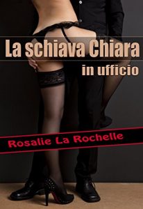 Baixar La schiava Chiara – in ufficio pdf, epub, eBook
