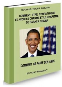 Baixar Comment ETRE SYMPATHIQUE ET AVoir le charme et le charisme de Barak OBAMA (Developpement personnel t. 2) (French Edition) pdf, epub, eBook