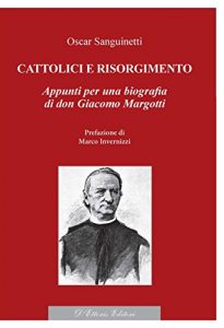 Baixar Cattolici e Risorgimento: Appunti per una biografia di don Giacomo Margotti (Biblioteca di studi conservatori) pdf, epub, eBook