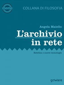 Baixar L’archivio in rete. Estetica e nuove tecnologie (Meme – goWare) (Italian Edition) pdf, epub, eBook