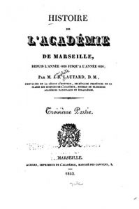Baixar Histoire de l’Académie de Marseille, Depuis Sa Fondation en 1726, Jusqu’en 1826 – Troisième partie (French Edition) pdf, epub, eBook