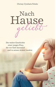 Baixar Nach Hause geliebt: Die wahre Geschichte einer jungen Frau, die vor Gott davonlief und in seinen Armen landete. (German Edition) pdf, epub, eBook