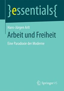 Baixar Arbeit und Freiheit: Eine Paradoxie der Moderne (essentials) pdf, epub, eBook