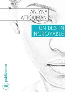 Baixar Un destin incroyable: Nouvelle biographique (French Edition) pdf, epub, eBook