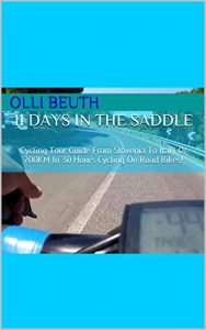 Baixar 11 DAYS IN THE SADDLE: Cycling Tour Guide From Slovenia To Italy Or 700KM In 30 Hours Cycling On Road Bikes! (BIKETRAVEL247) (English Edition) pdf, epub, eBook